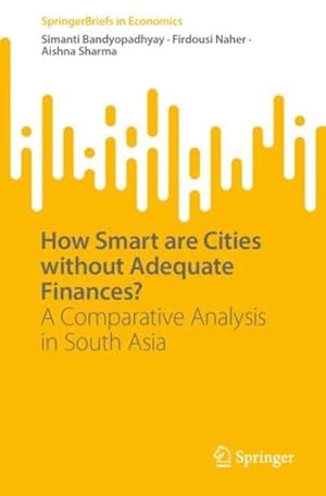 Imagen del vendedor de How Smart Are Cities Without Adequate Finances? : A Comparative Analysis in South Asia a la venta por GreatBookPrices