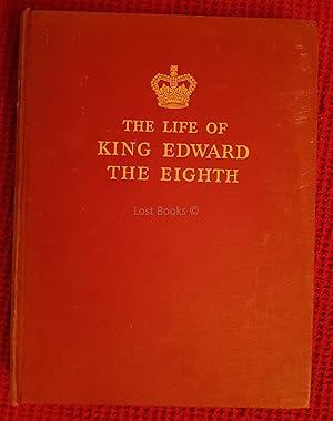 The Life of King Edward the Eighth, Being a Study and a Record of the King's Life Up-to-Date
