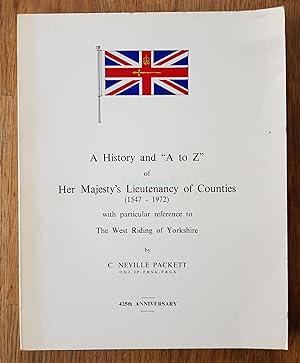 A History and "A to Z" of Her Majesty's Lieutenancy of Counties (1547 - 1972) with Particular Ref...