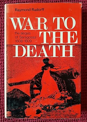 War to the Death: The Sieges of Saragossa, 1808-1809