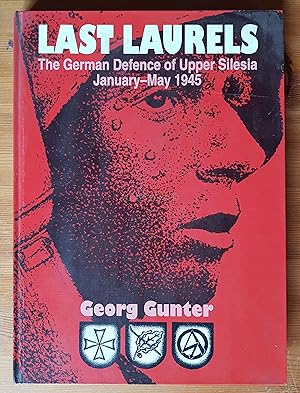 Image du vendeur pour Last Laurels: the German Defence of Upper Silesia, January-may 1945 mis en vente par All Lost Books