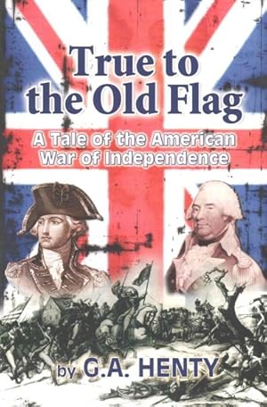 Immagine del venditore per True to the Old Flag : A Tale of the American War of Independence venduto da GreatBookPricesUK