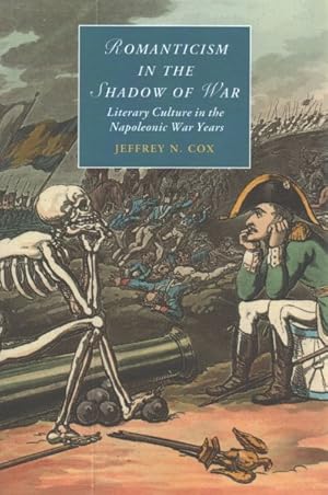 Bild des Verkufers fr Romanticism in the Shadow of War : Literary Culture in the Napoleonic War Years zum Verkauf von GreatBookPricesUK