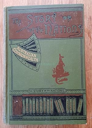 Image du vendeur pour Australian Commonwealth, (New South Wales, Tasmania, Victoria, Western Australia, South Australia, Queensland, New Zealand), The Story of the Nations series mis en vente par All Lost Books