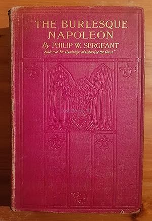 The Burlesque Napoleon; Being the Story of the Life and the Kingship of Jerome Napoleon Bonaparte...