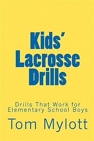 Seller image for Kids' Lacrosse Drills : Drills That Work for Elementary School Boys for sale by GreatBookPrices