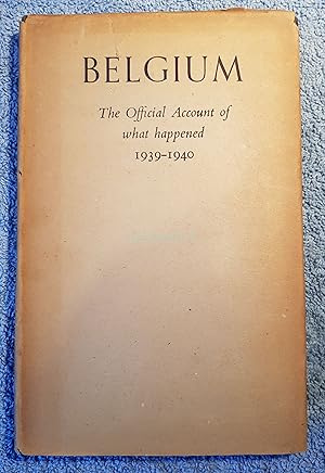 Seller image for Belgium: The Official Account of What Happened, 1939-1940 for sale by All Lost Books