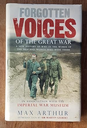 Forgotten Voices of the Great War: A New History of World War I in the Words of the Men and Women...