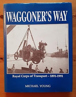 Waggoner's Way: A Century of the Corps' Past from the Journals of the ASC, RASC and RCT and from ...