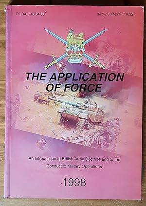 The Application of Force: An Introduction to British Army Doctrine and to the Conduct of Military...