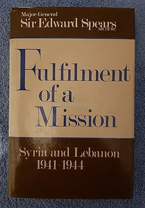 Fulfilment of a Mission: The Spears Mission to Syria and Lebanon, 1941-44