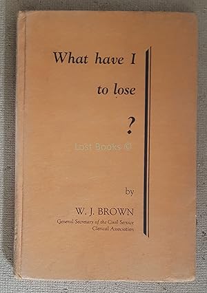 Seller image for What Have I to Lose? for sale by All Lost Books