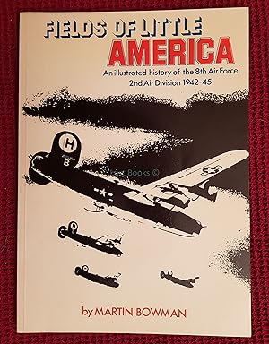 Fields of Little America: An Illustrated History of the 8th Air Force, 2nd Air Division, 1942-45