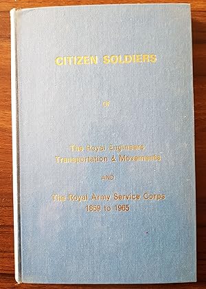 Citizen Soldiers of The Royal Engineers Transportation & Movements and The Royal Army Service Cor...