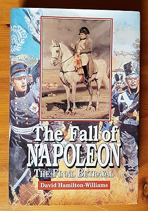 Seller image for The Fall of Napoleon: The Final Betrayal for sale by All Lost Books