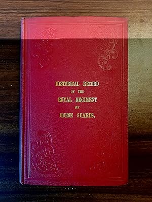 An Historical Record of the Royal Regiment of Horse Guards or Oxford Blues, in Its Services, And ...