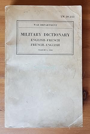 Military Dictionary, (Advanced Edition), Part I - English-French, Part II - French-English, March...