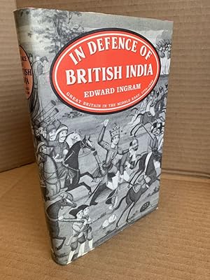 IN DEFENCE OF BRITISH INDIA: GREAT BRITAIN IN THE MIDDLE EAST 1775-1842