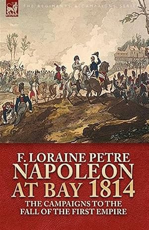 Imagen del vendedor de Napoleon At Bay, 1814: The Campaigns To a la venta por GreatBookPrices