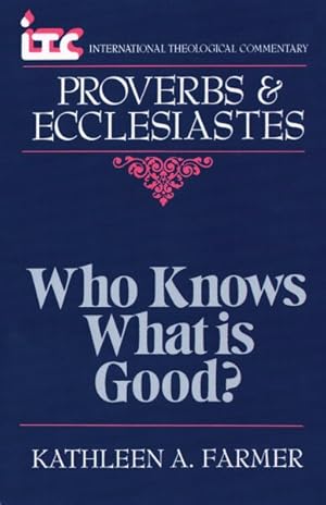 Seller image for Who Knows What Is Good? : A Commentary of the Books of Proverbs and Ecclesiastes for sale by GreatBookPricesUK