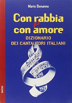 Con rabbia e con amore. Dizionario dei cantautori italiani