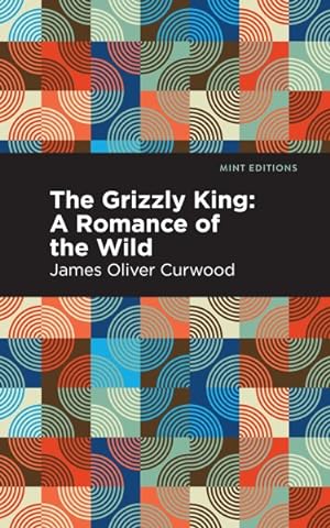Seller image for Grizzly King : A Romance of the Wild for sale by GreatBookPrices