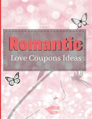 Seller image for Romantic Love Coupons Ideas: Romantic Coupons Gifts: 96 Romantic Love Coupons Ideas For Him Her & Couples! (Valentine's Day Gifts) for sale by GreatBookPrices