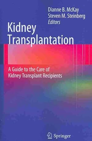 Seller image for Kidney Transplantation : A Guide to the Care of Kidney Transplant Recipients for sale by GreatBookPrices