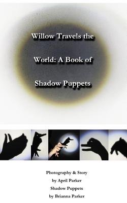 Seller image for Willow Travels the World : A Book of Shadow Puppets for sale by GreatBookPrices