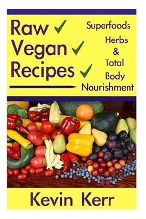 Bild des Verkufers fr Raw Vegan Recipes : A Simple Guide for Improving Energy, Mental Clarity, Weight zum Verkauf von GreatBookPrices