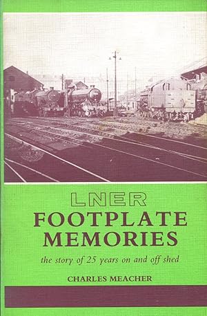 Seller image for LNER Footplate Memories : The Story of 25 Years on and off Shed for sale by Godley Books