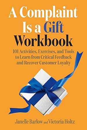 Image du vendeur pour A Complaint Is a Gift Workbook: 101 Activities, Exercises, and Tools to Learn from Critical Feedback and Recover Customer Loyalty mis en vente par savehere619