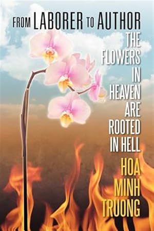 Seller image for From Laborer to Author: The Flowers in Heaven Are Rooted in Hell for sale by GreatBookPrices