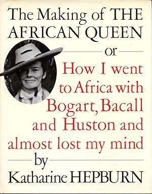 The Making of the African Queen, or, How I Went to Africa with Bogart, Bacall and Huston and Almo...