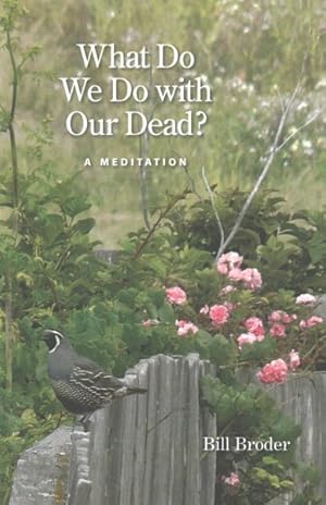 Seller image for What Do We Do With Our Dead? : A Meditation for sale by GreatBookPrices