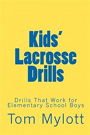 Seller image for Kids' Lacrosse Drills : Drills That Work for Elementary School Boys for sale by GreatBookPrices