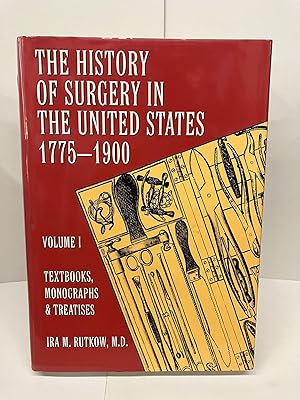 History of Surgery in the United States, 1775-1900: Textbooks, Monographs, and Treatises