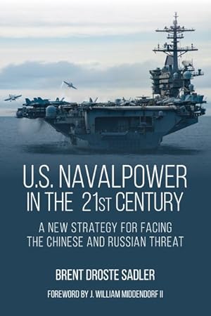 Image du vendeur pour U.S. Naval Power in the 21st Century : A New Strategy for Facing the Chinese and Russian Threat mis en vente par GreatBookPrices