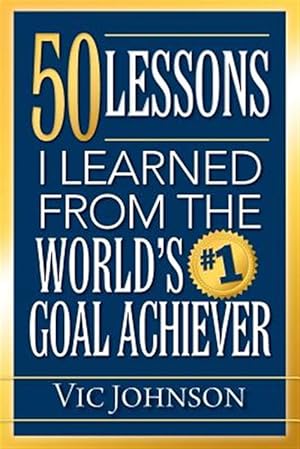 Imagen del vendedor de 50 Lessons I Learned from the World's #1 Goal Achiever a la venta por GreatBookPrices