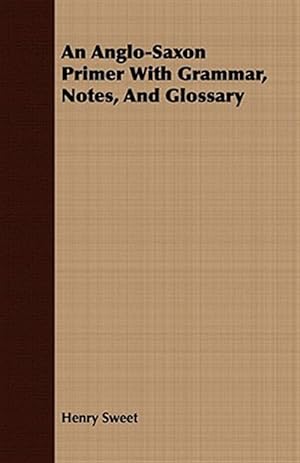 Imagen del vendedor de Anglo-saxon Primer With Grammar, Notes, and Glossary a la venta por GreatBookPrices