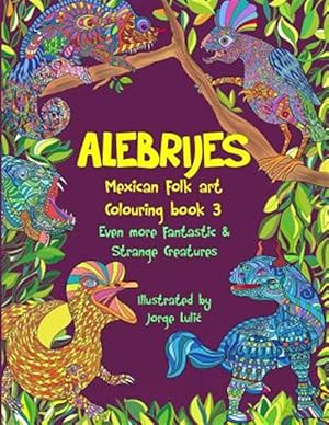 Imagen del vendedor de Alebrijes Mexican Folk Art Colouring Book 3: Even More Fantastic & Strange Creatures a la venta por GreatBookPrices