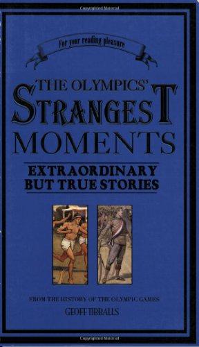 Bild des Verkufers fr The Olympics' Strangest Moments: Extraordinary But True Tales from the History of the Olympic Games: Over A Century of the Modern Olympics zum Verkauf von WeBuyBooks