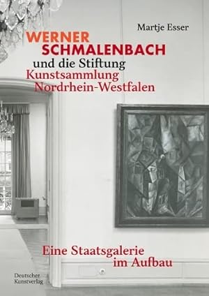 Werner Schmalenbach und die Stiftung Kunstsammlung Nordrhein-Westfalen : eine Staatsgalerie im Au...