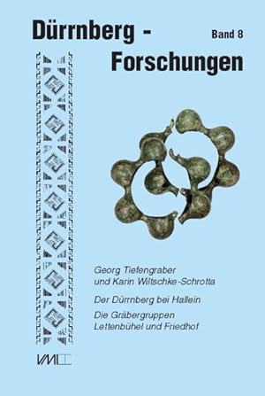 Der Dürrnberg bei Hallein; Teil: Die Gräbergruppen Lettenbühel und Friedhof. Georg Tiefengraber u...