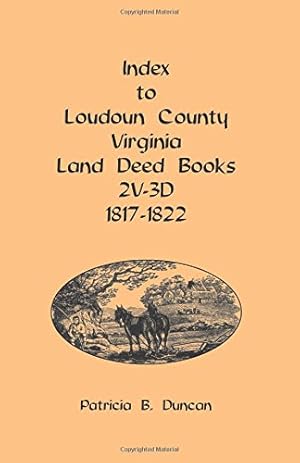 Imagen del vendedor de Index to Loudoun County, Virginia Land Deed Books: , 2V-3D 1817-1822 a la venta por WeBuyBooks