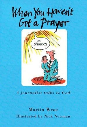 Bild des Verkufers fr When You Haven't Got a Prayer: A journalist talks to God zum Verkauf von WeBuyBooks