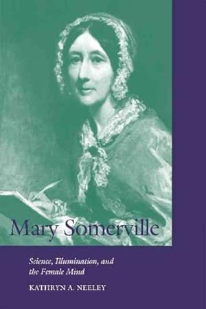 Bild des Verkufers fr Mary Somerville : Science, Illumination, and the Female Mind zum Verkauf von GreatBookPricesUK