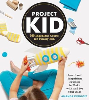 Seller image for Project Kid: 100 Ingenious Crafts for Family Fun for sale by WeBuyBooks