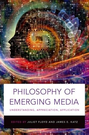 Imagen del vendedor de Philosophy of Emerging Media : Understanding, Appreciation, Application a la venta por GreatBookPrices