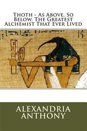 Seller image for Thoth - As Above, So Below, the Greatest Alchemist That Ever Lived for sale by GreatBookPricesUK